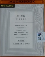 Mind Fixers - Phychiatry's Troubled Search for The Biology of Mental Illness written by Anne Harrington performed by Joyce Bean on MP3 CD (Unabridged)